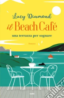 Unilibro Il Beach Café. Una terrazza per sognare - 9788867028221 Online