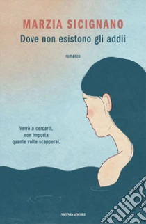Unilibro Dove non esistono gli addii - 9788804721796 Vendita